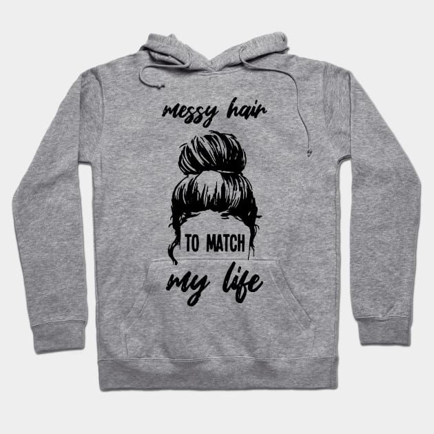 Womens Messy Hair To Match My Life Funny Sarcastic Shirt Hoodie by HomerNewbergereq